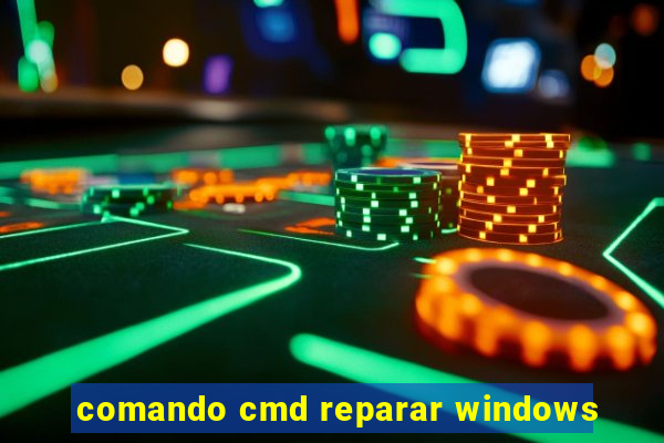 comando cmd reparar windows